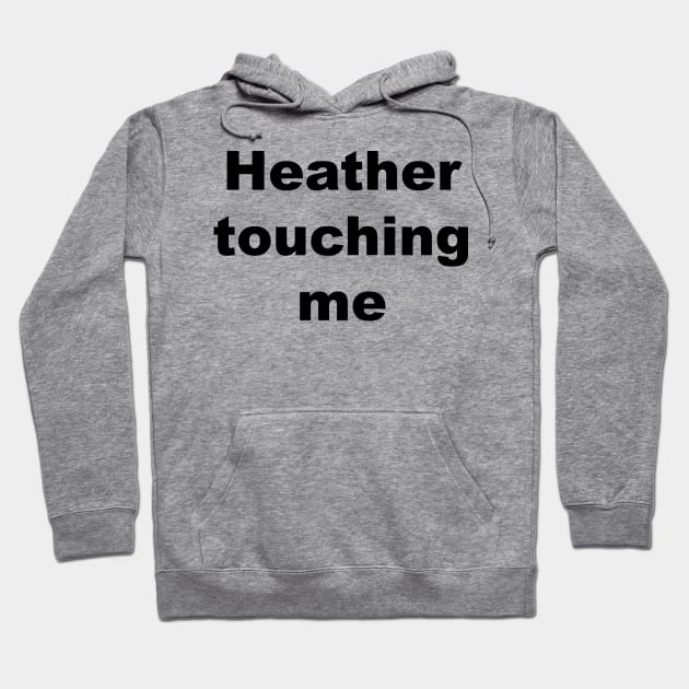 Heather touching me... Hoodie by thereader